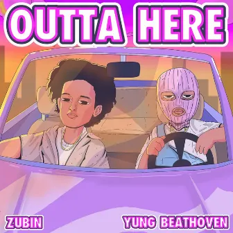 OUTTA HERE by Yung Beathoven