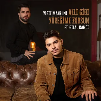 Deli Gibi Yüreğime Zorsun (feat. Bilal Hancı) by Yiğit Mahzuni