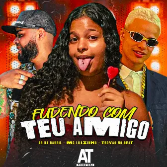 Fudendo Com Teu Amigo by ar da barril