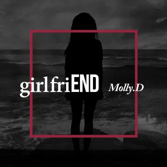 girlfriEND by Molly.D