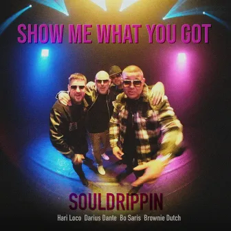 Show Me What You Got by Souldrippin