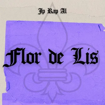 Flor de Lis by JP RAP AL