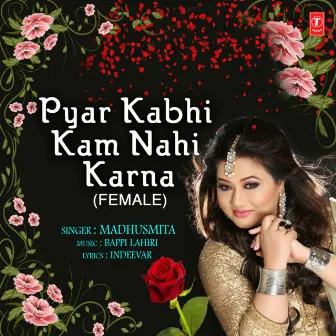 Pyar Kabhi Kam Nahi Karna (Female) by Madhusmita