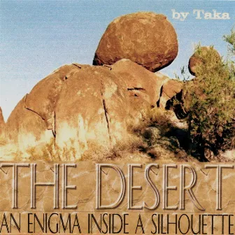 The Desert An Enigma Inside A Silhouette by Taka