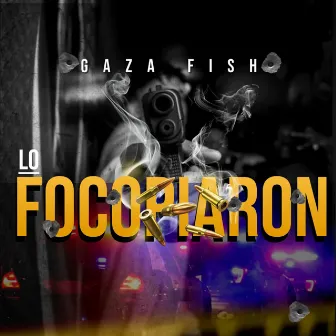 Lo Focopiaron by Gaza Fish