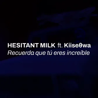 Recuerda que tú eres increíble by Hesitant Milk