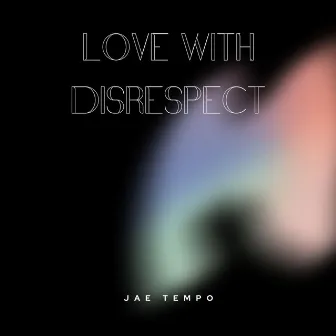 Love With Disrespect by Jae Tempo