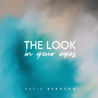 The Look In Your Eyes by David Berguno