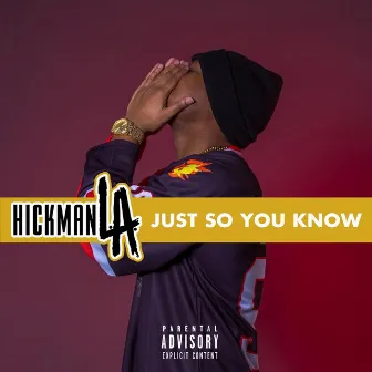 Just so You Know by Hickman L.A.