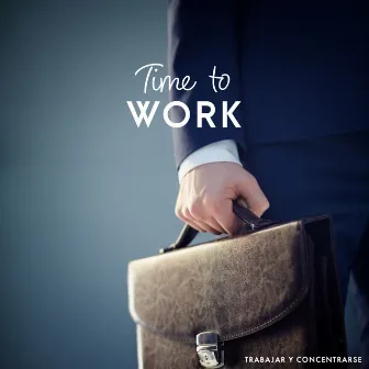 Time to Work by Trabajar y Concentrarse