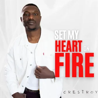 Set my heart on fire by Crestroy