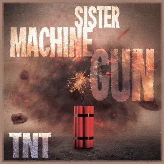 TNT by Sister Machine Gun