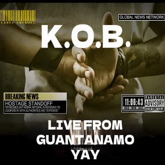 Live From Guantanamo Yay by K.O.B.