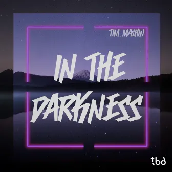 In The Darkness (Extended Mix) by Tim Mashin