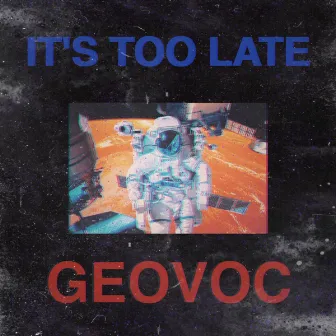 It's Too Late by GeoVoc