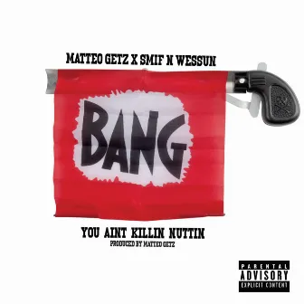 You Ain't Killin' Nuttin by Matteo Getz