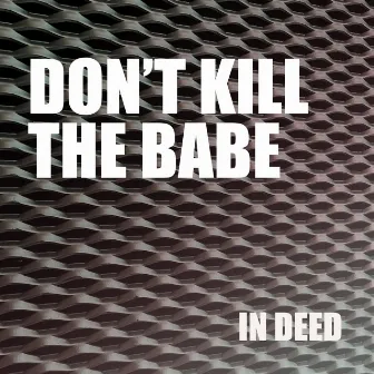 Don't Kill the Babe by In Deed