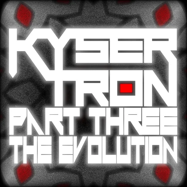 Kysertron, Pt. 3: The Evolution