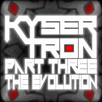 Kysertron, Pt. 3: The Evolution by Kysertron