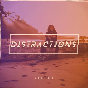 Distractions by Caleb Hart