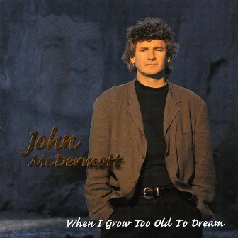 When I Grow Too Old To Dream by John McDermott