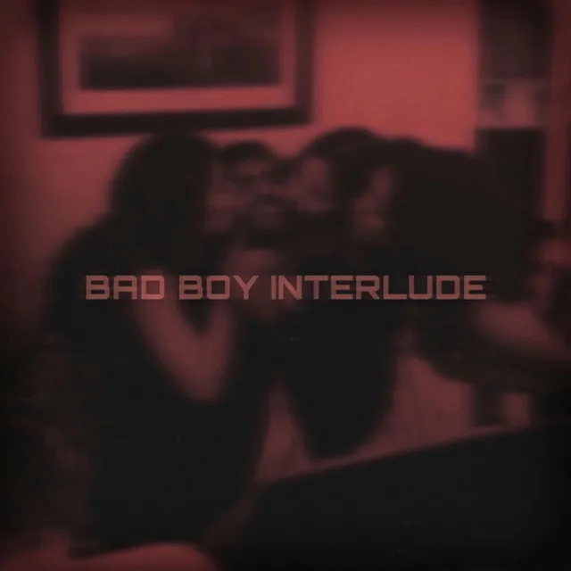 BAD BOY (Interlude)