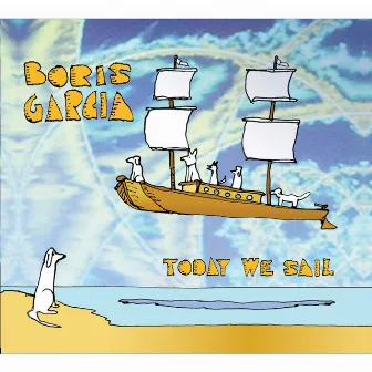 Today We Sail by Boris Garcia