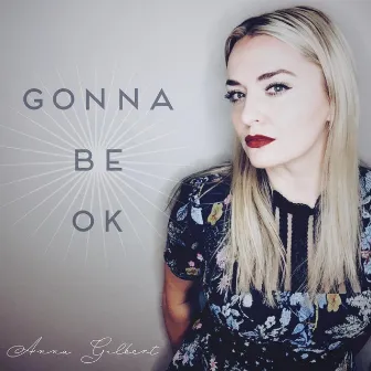 Gonna Be OK by Anna Gilbert