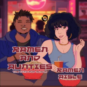 Ramen and Aunties by Ramen Aisle