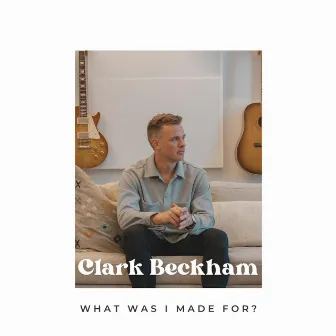 What Was I Made For? by Clark Beckham