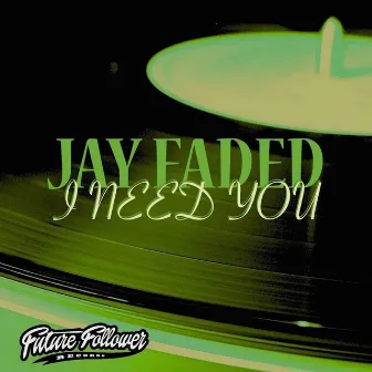 I Need You by Jay Faded