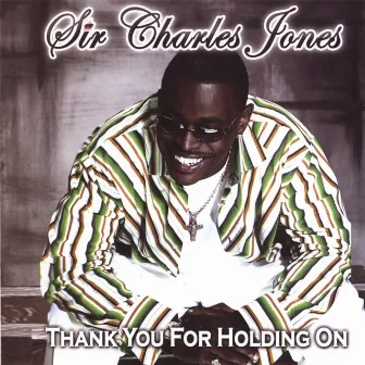 Thank You For Holding On by Sir Charles Jones