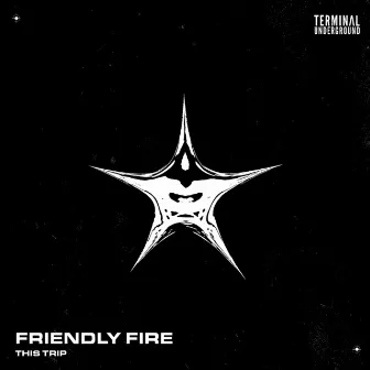 This Trip by Friendly Fire