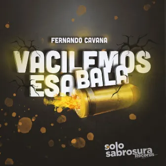 Vacilemos Esa Bala by Fernando Cavana