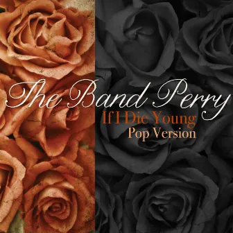 If I Die Young (Pop Version) by The Band Perry