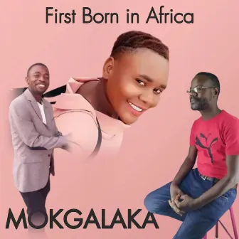 First Born in Africa by MOKGALAKA