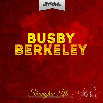 Shanghai Lil by Busby Berkeley