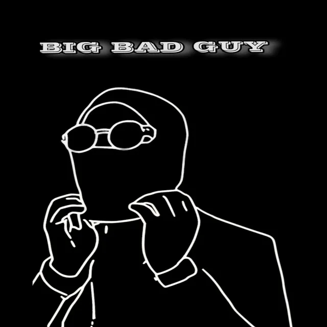 BIG BAD GUY