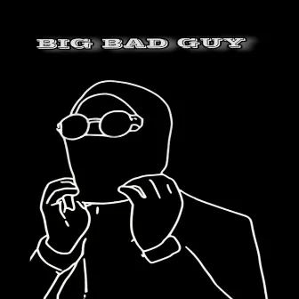 BIG BAD GUY by Bongtee