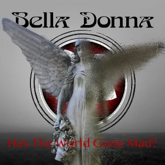 Has the World Gone Mad? by Bella Donna