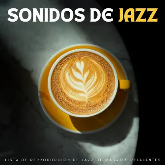 Sonidos De Jazz: Lista De Reproducción De Jazz De Masajes Relajantes by Café Jazz Latino