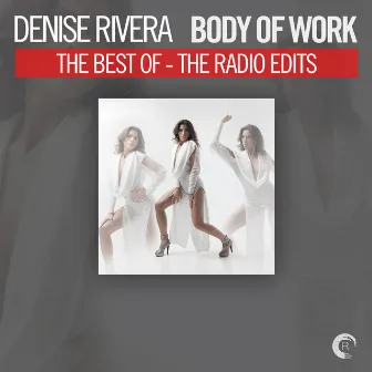 Body of Work - The Best of Denise Rivera (The Radio Edits) by Denise Rivera