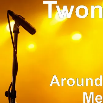 Around Me by Twon