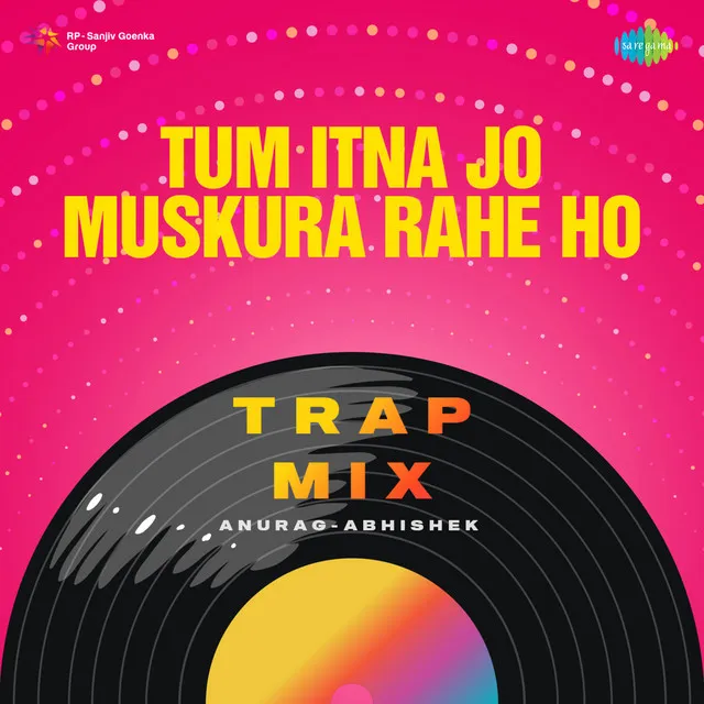 Tum Itna Jo Muskura Rahe Ho (Trap Mix)