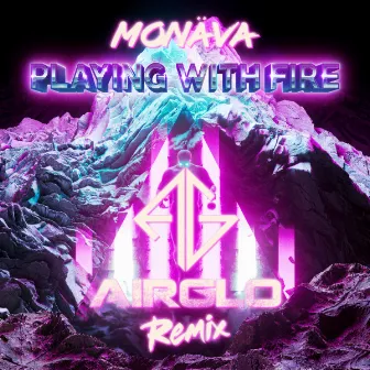 Playing With Fire (AIRGLO Remix) by Monäva