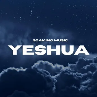 Yeshua My Beloved (Soaking Music) by Keegan Sutton