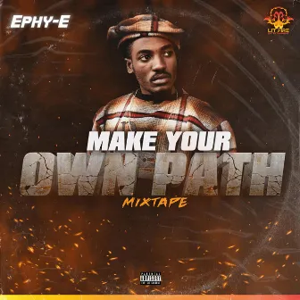 MAKE YOUR OWN PATH by EPHY E