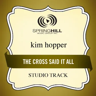 The Cross Said It All by Kim Hopper