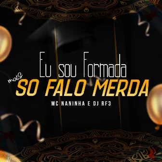 Eu sou Formada Mais só falo Merda by Mc Naninha