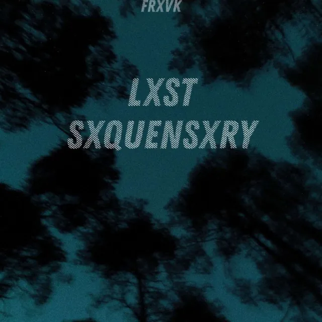 LXST SXQUENSXRY